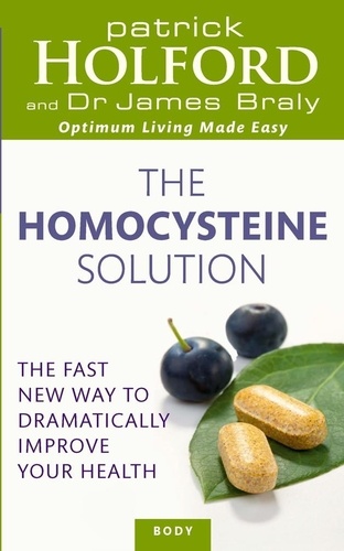 The Homocysteine Solution. The fast new way to dramatically improve your health