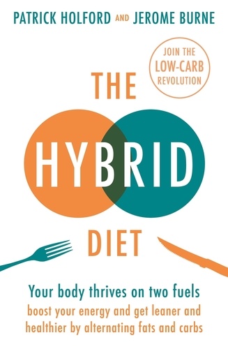 The Hybrid Diet. Your body thrives on two fuels - discover how to boost your energy and get leaner and healthier by alternating fats and carbs