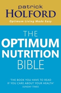 Patrick Holford - The Optimum Nutrition Bible - The Book You Have To Read If Your Care About Your Health.
