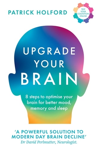 Patrick Holford - Upgrade Your Brain - Unlock Your Life’s Full Potential.