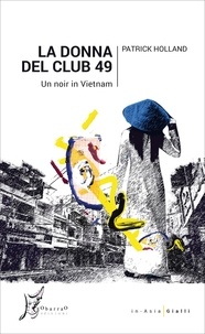 Patrick Holland et Giacomo Falconi - La donna del Club 49 - Un noir in Vietnam.