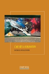 Patrick Hollender - L'art e$t la sublimation.