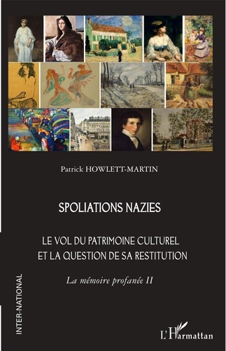 La mémoire profanée. Le vol du patrimoine culturel et la question de sa restitution Tome 2, Spoliations nazies