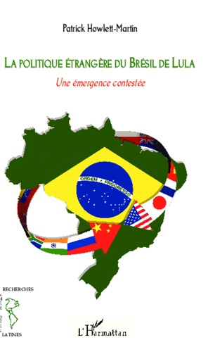 La politique étrangère du Brésil de Lula. Une émergence contestée