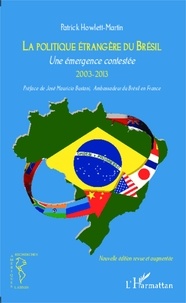 Patrick Howlett-Martin - Politique étrangère du Brésil - Une émergence contestée 2003-2013.