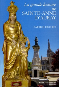 Patrick Huchet - La grande histoire de Sainte-Anne d'Auray.