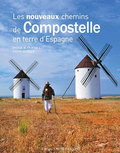 Patrick Huchet et Yvon Boëlle - Les nouveaux chemins de Compostelle en terre d'Espagne.