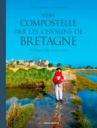 Patrick Huchet et Hervé Ronné - Vers Compostelle par les chemins de Bretagne - Du Moyen Age à nos jours.