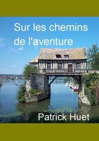 Patrick Huet - Sur les chemins de l'aventure.