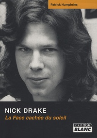 Patrick Humphries - Nick Drake - La Face cachée du soleil.