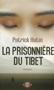 Patrick Hutin - La prisonnière du Tibet.
