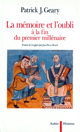 Patrick-J Geary - Mémoire et oubli à la fin du premier millénaire.