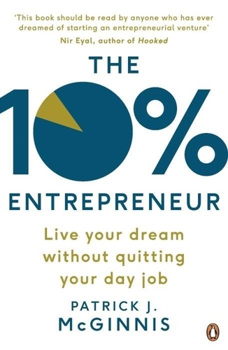 Patrick J. McGinnis - The 10% Entrepreneur - Live Your Dream Without Quitting Your Day Job.