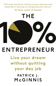 Patrick J. McGinnis - The 10% Entrepreneur - Live Your Dream Without Quitting Your Day Job.