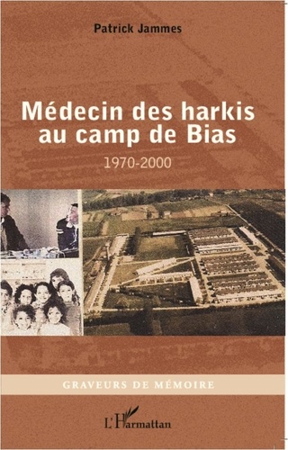 Patrick Jammes - Médecin des harkis au camp de Bias (1970-2000).
