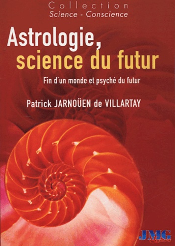 Patrick Jarnoüen de Villartay - Astrologie, science du futur - Fin d'un monde et psyché du futur.