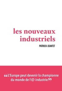 Patrick Jeantet - Les nouveaux industriels.
