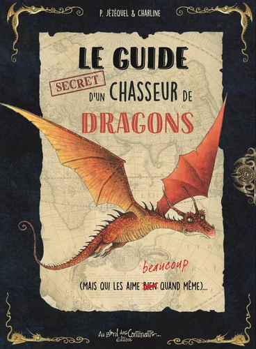 Couverture de Le guide secret d'un chasseur de dragons (mais qui les aime beaucoup quand même)
