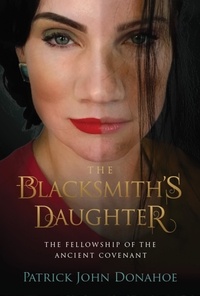  Patrick John Donahoe - The Blacksmith's Daughter - The Fellowship of the Ancient Covenant, #3.