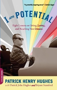 Patrick John Hughes et Bryant Stamford - I Am Potential - Eight Lessons on Living, Loving, and Reaching Your Dreams.