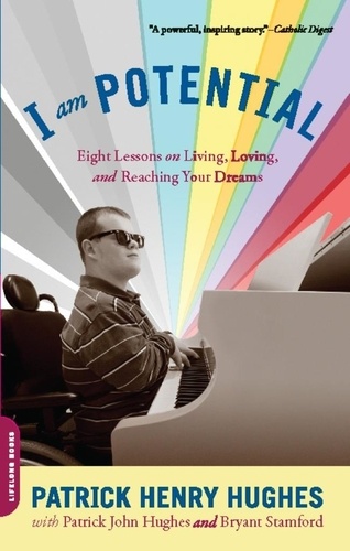 Patrick John Hughes et Bryant Stamford - I Am Potential - Eight Lessons on Living, Loving, and Reaching Your Dreams.