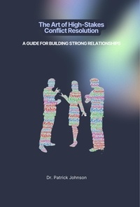  Patrick Johnson - The Art of High-Stakes Conflict Resolution: A Guide for Building Strong Relationships.