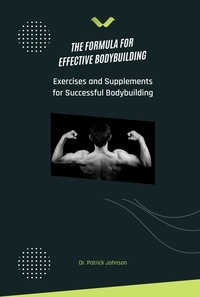  Patrick Johnson - The Formula for Effective Bodybuilding - Exercises and Supplements for Successful Bodybuilding.