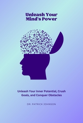  Patrick Johnson - Unleash Your Mind's Power: Unleash Your Inner Potential, Crush Goals, and Conquer Obstacles.