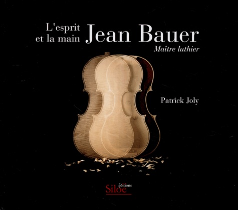 Patrick Joly - Jean Bauer L'esprit et la main - Maître luthier.