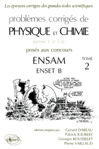 Patrick Joubert et Gérard Dareau - Problemes Corriges De Physique Et Chimie Options T Et Ta Poses Aux Concours Ensam Enset B. Tome 2.