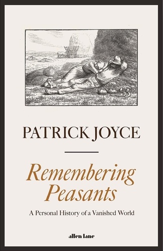 Patrick Joyce - Remembering Peasants - A Personal History of a Vanished World.