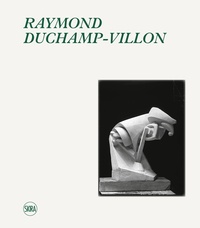 Patrick Jullien - Raymond Duchamp-Villon - Catalogue raisonné de l'oeuvre sculpté et inventaire de l'oeuvre graphique.