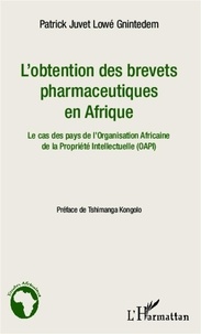 Patrick Juvet Lowé Gnintedem - L'obtention des brevets pharmaceutiques en Afrique - Le cas des pays de l'Organisation Africaine de la Propriété Intellectuelle.