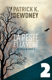 Patrick K. Dewdney - La Peste et la Vigne EP2 - Le Cycle de Syffe.