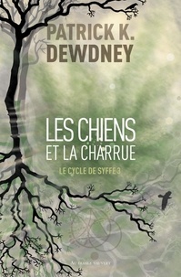 Patrick K. Dewdney - Le cycle de Syffe Tome 3 : Les Chiens et la Charrue.