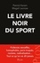 Le livre noir du sport. Violences sexuelles, homophobie, paris truqués, racisme, radicalisation... Tout ce qu'on ne dit jamais