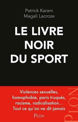 Le livre noir du sport. Violences sexuelles, homophobie, paris truqués, racisme, radicalisation... Tout ce qu'on ne dit jamais
