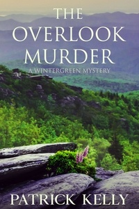  Patrick Kelly - The Overlook Murder - Wintergreen Mystery.
