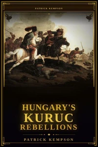 Hungary's Kuruc Rebellions