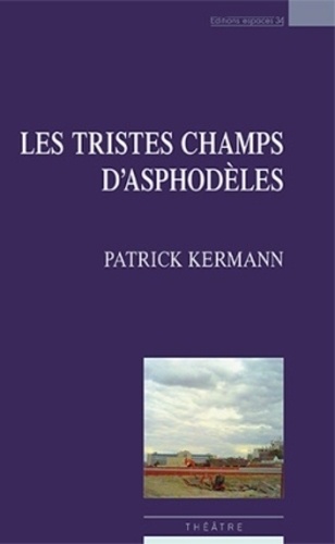 Patrick Kermann - Les tristes champs d'asphodèles.