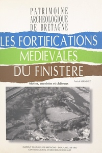 Patrick Kernevez - Les fortifications médiévales du Finistère : mottes, enceintes et châteaux.