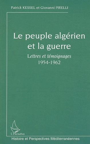 Le peuple algérien et la guerre. Lettres et témoignages 1954-1962