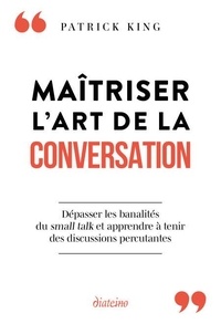 Téléchargements ebooks gratuits Maîtriser l'art de la conversation - Dépasser les banalités du small talk et apprendre à tenir des discussions percutantes