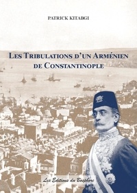 Patrick Kitabgi - Les Tribulations d'un Arménien de Constantinople.