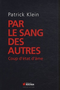Patrick Klein - Par le sang des autres - Coup d'état d'âme.