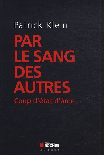 Patrick Klein - Par le sang des autres - Coup d'état d'âme.