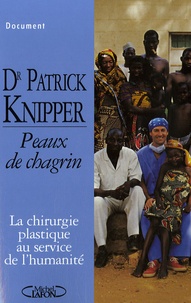 Patrick Knipper - Peaux de chagrin - La chirurgie plastique au service de l'humanité.