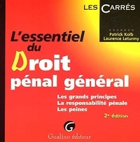 Patrick Kolb et Laurence Leturmy - L'Essentiel Du Droit Penal General. Les Grands Principes, La Responsabilite Penale, Les Peines, 2eme Edition.