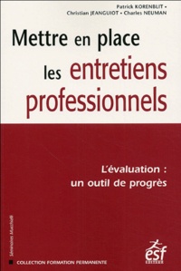 Patrick Korenblit et Christian Jeanguiot - Mettre en place les entretiens professionnels - L'évaluation : un outil de progrès.