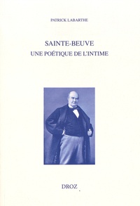 Patrick Labarthe - Sainte-Beuve, une poétique de l'intime.